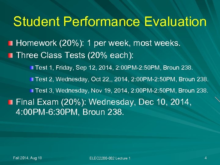 Student Performance Evaluation Homework (20%): 1 per week, most weeks. Three Class Tests (20%