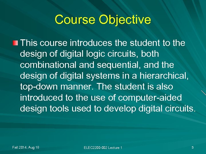 Course Objective This course introduces the student to the design of digital logic circuits,