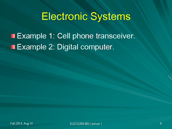 Electronic Systems Example 1: Cell phone transceiver. Example 2: Digital computer. Fall 2014, Aug