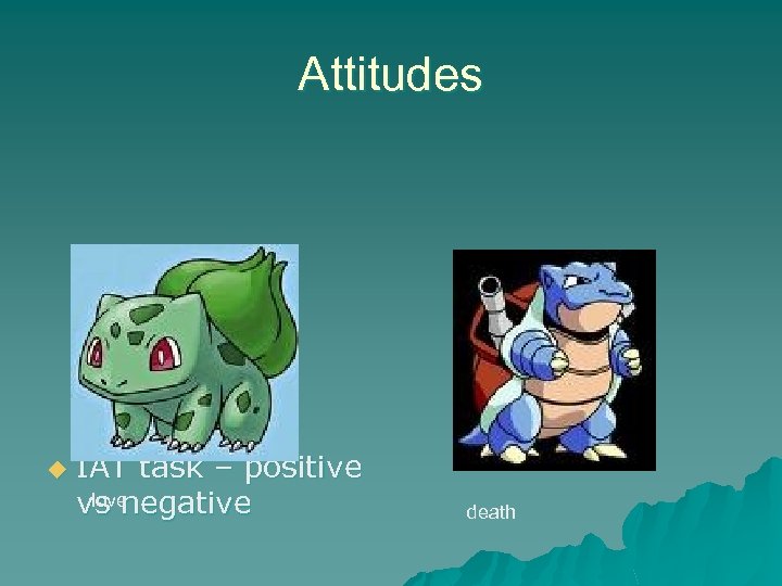 Attitudes u IAT task – positive love vs negative death 