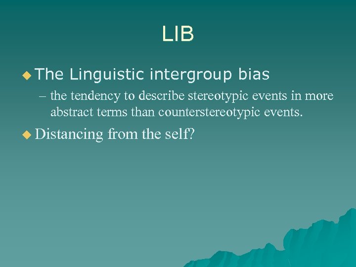 LIB u The Linguistic intergroup bias – the tendency to describe stereotypic events in