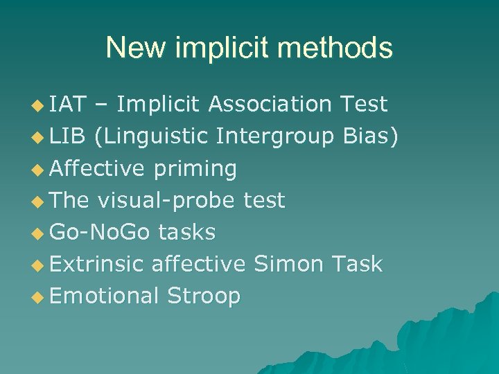 New implicit methods u IAT – Implicit Association Test u LIB (Linguistic Intergroup Bias)