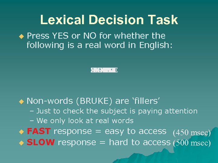 Lexical Decision Task u Press YES or NO for whether the following is a