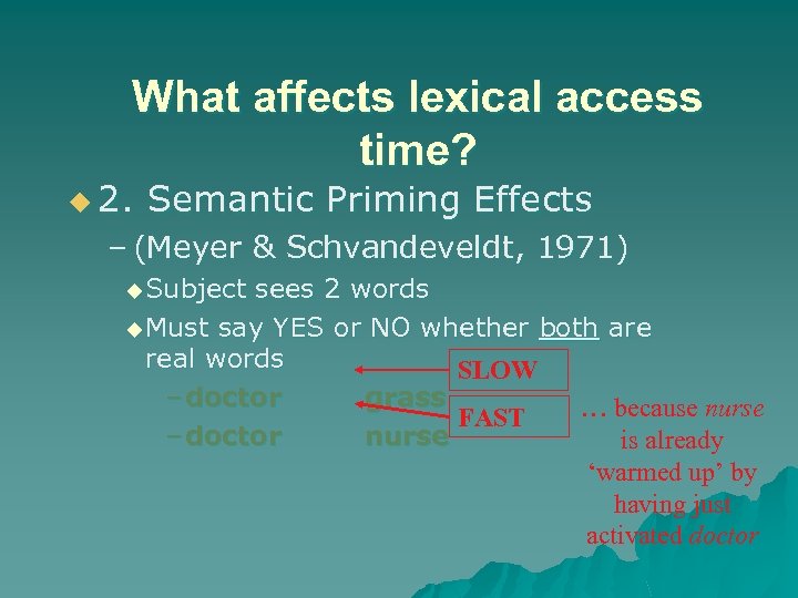 What affects lexical access time? u 2. Semantic Priming Effects – (Meyer & Schvandeveldt,