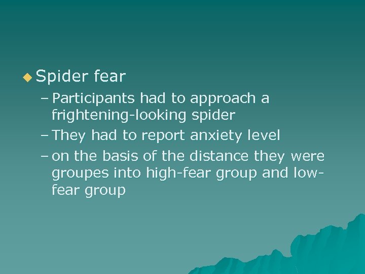 u Spider fear – Participants had to approach a frightening-looking spider – They had