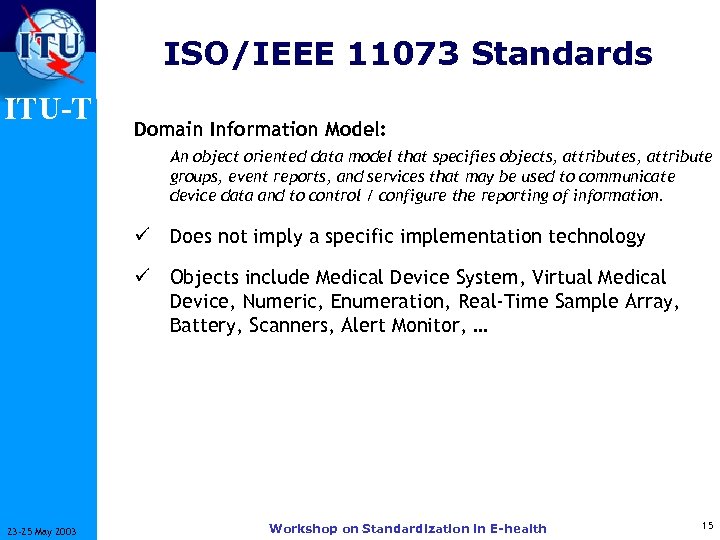 ISO/IEEE 11073 Standards ITU-T Domain Information Model: An object oriented data model that specifies