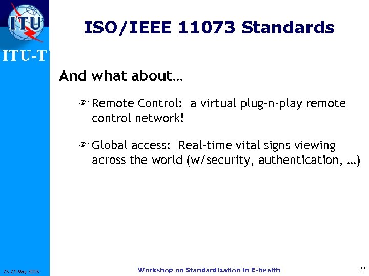 ISO/IEEE 11073 Standards ITU-T And what about… F Remote Control: a virtual plug-n-play remote