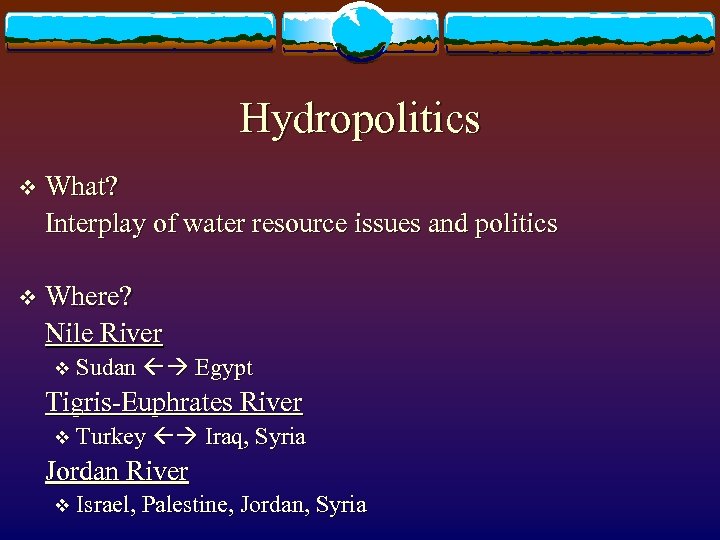 Hydropolitics v What? Interplay of water resource issues and politics v Where? Nile River