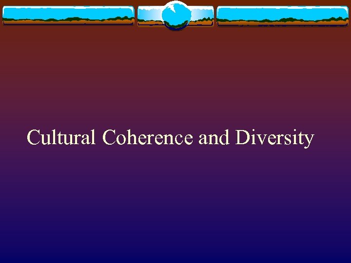 Cultural Coherence and Diversity 