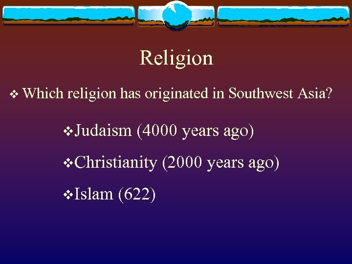 Religion v Which religion has originated in Southwest Asia? v. Judaism (4000 years ago)