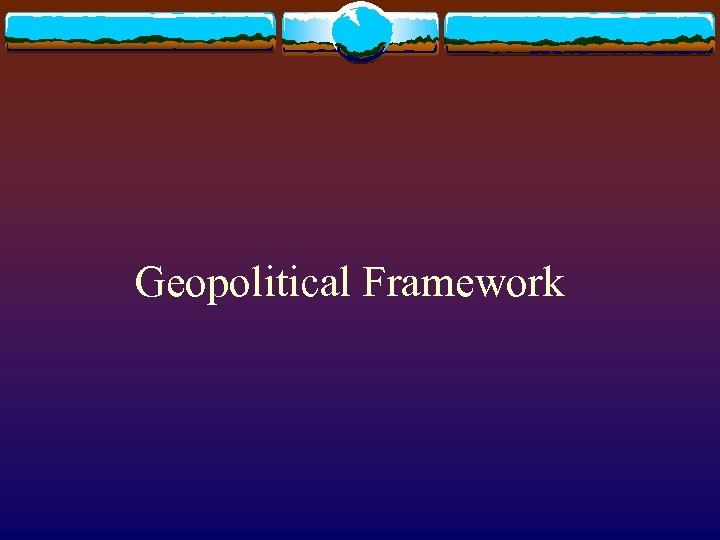 Geopolitical Framework 