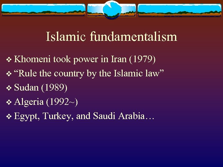 Islamic fundamentalism v Khomeni took power in Iran (1979) v “Rule the country by