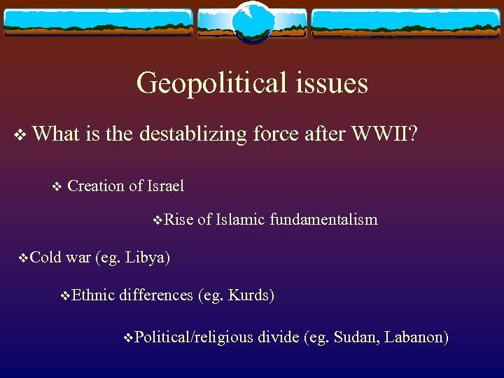 Geopolitical issues v What v is the destablizing force after WWII? Creation of Israel