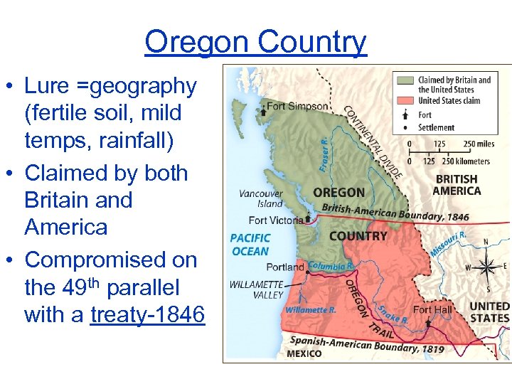 Oregon Country • Lure =geography (fertile soil, mild temps, rainfall) • Claimed by both