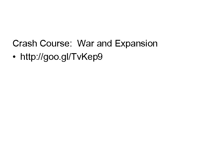 Crash Course: War and Expansion • http: //goo. gl/Tv. Kep 9 