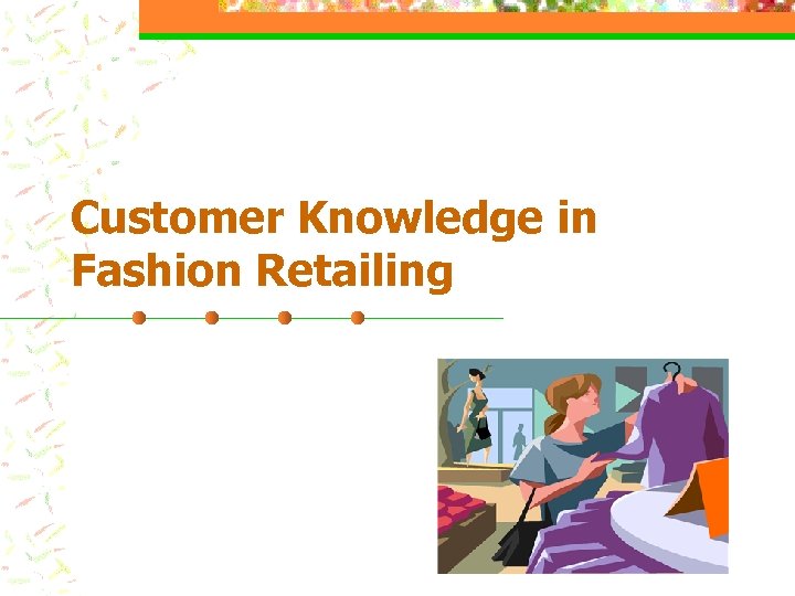 Customer Knowledge in Fashion Retailing 