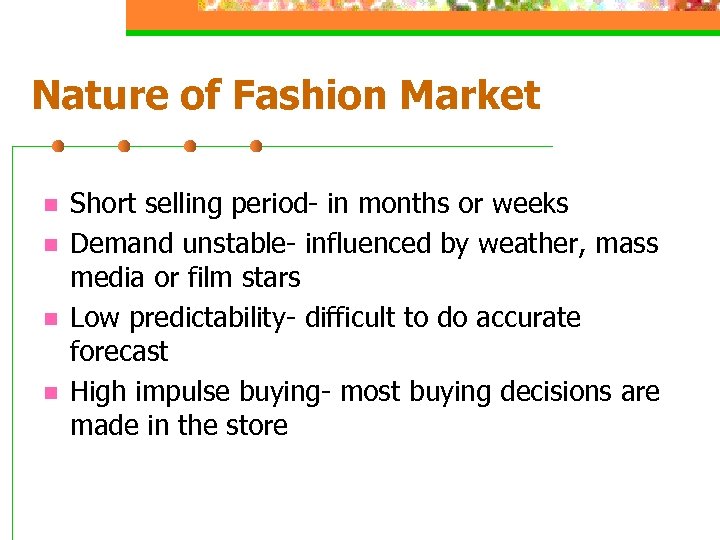 Nature of Fashion Market n n Short selling period- in months or weeks Demand