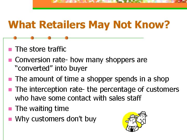 What Retailers May Not Know? n n n The store traffic Conversion rate- how