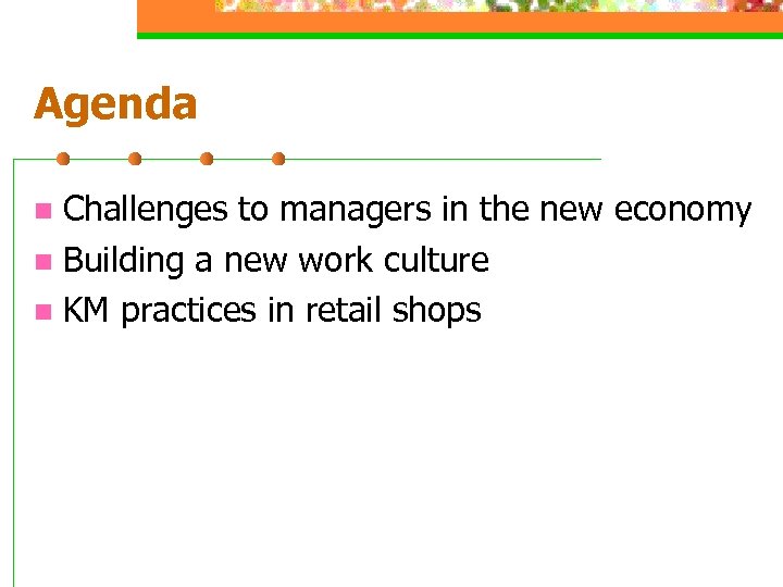 Agenda Challenges to managers in the new economy n Building a new work culture