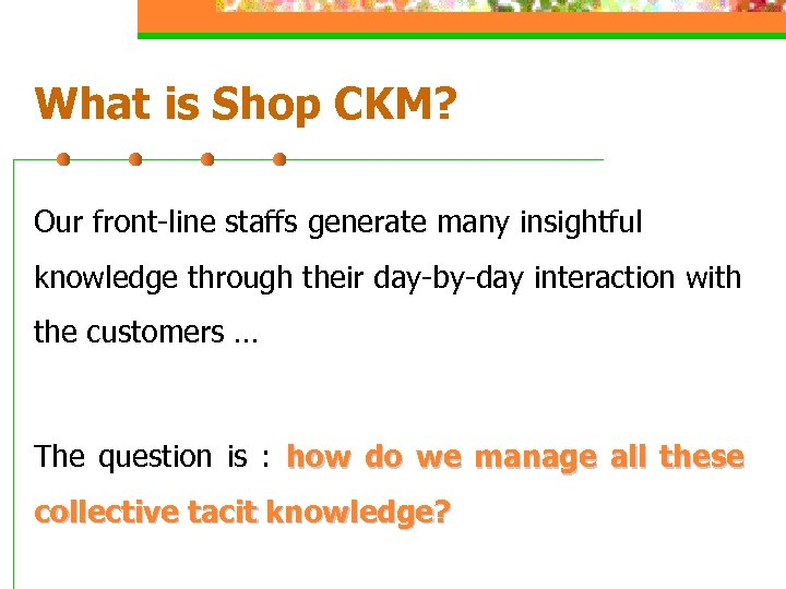 What is Shop CKM? Our front-line staffs generate many insightful knowledge through their day-by-day