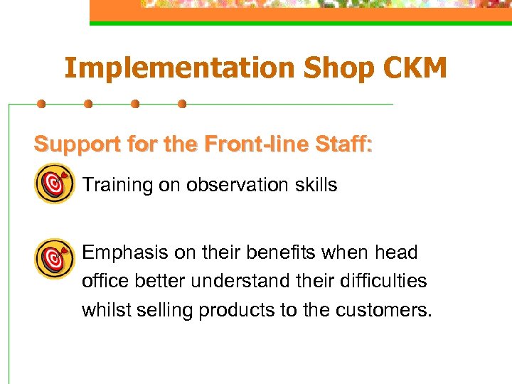 Implementation Shop CKM Support for the Front-line Staff: Training on observation skills Emphasis on