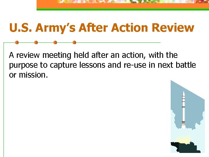 U. S. Army’s After Action Review A review meeting held after an action, with