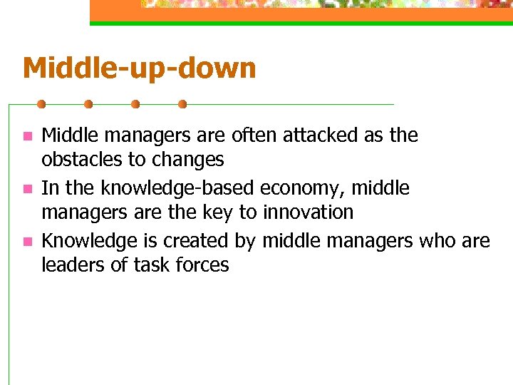 Middle-up-down n Middle managers are often attacked as the obstacles to changes In the