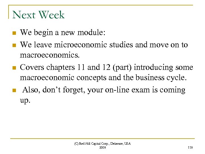 Next Week n n We begin a new module: We leave microeconomic studies and