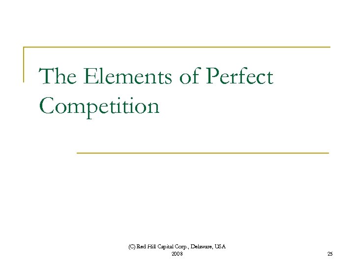 The Elements of Perfect Competition (C) Red Hill Capital Corp. , Delaware, USA 2008