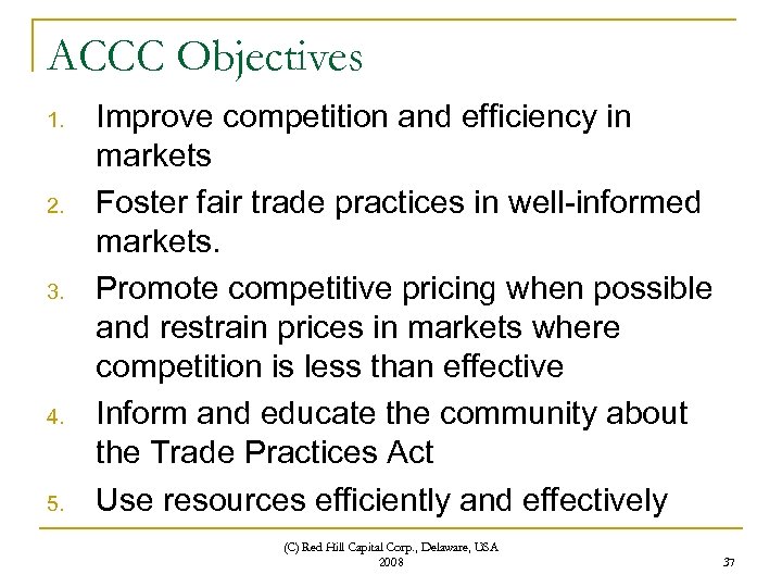 ACCC Objectives 1. 2. 3. 4. 5. Improve competition and efficiency in markets Foster