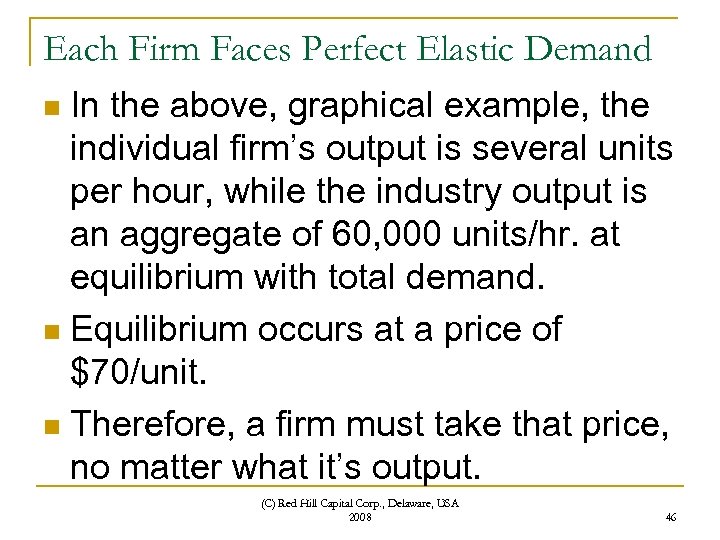 Each Firm Faces Perfect Elastic Demand In the above, graphical example, the individual firm’s