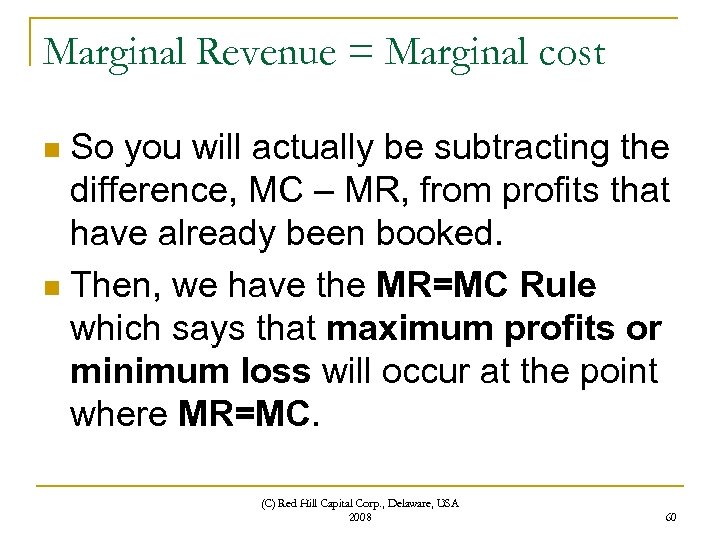 Marginal Revenue = Marginal cost So you will actually be subtracting the difference, MC