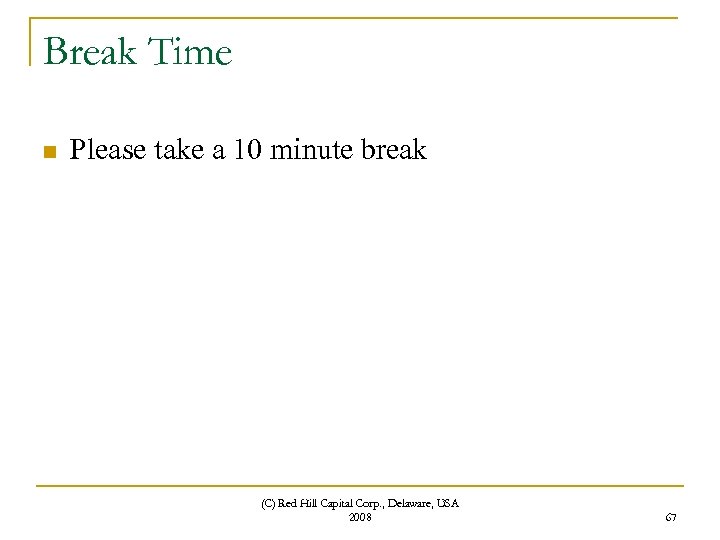 Break Time n Please take a 10 minute break (C) Red Hill Capital Corp.