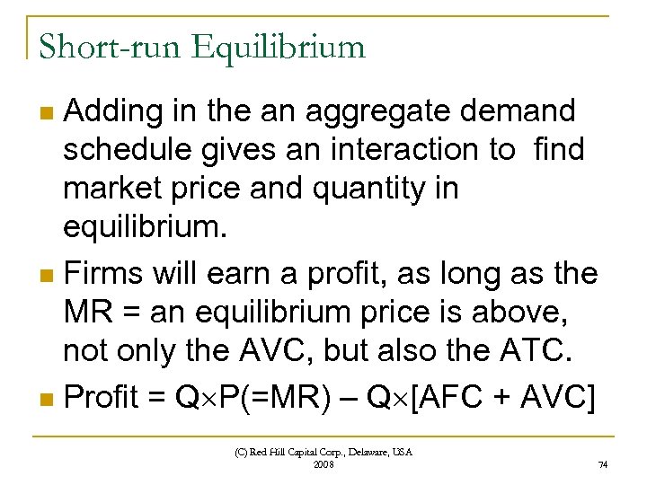 Short-run Equilibrium Adding in the an aggregate demand schedule gives an interaction to find