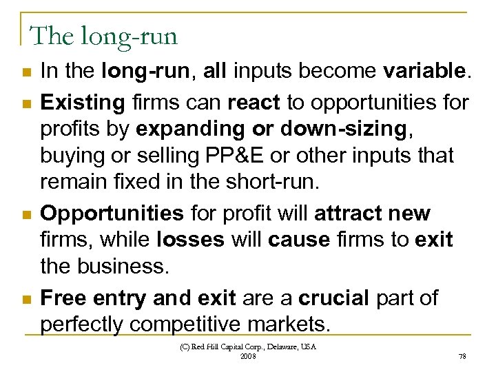 The long-run n n In the long-run, all inputs become variable. Existing firms can