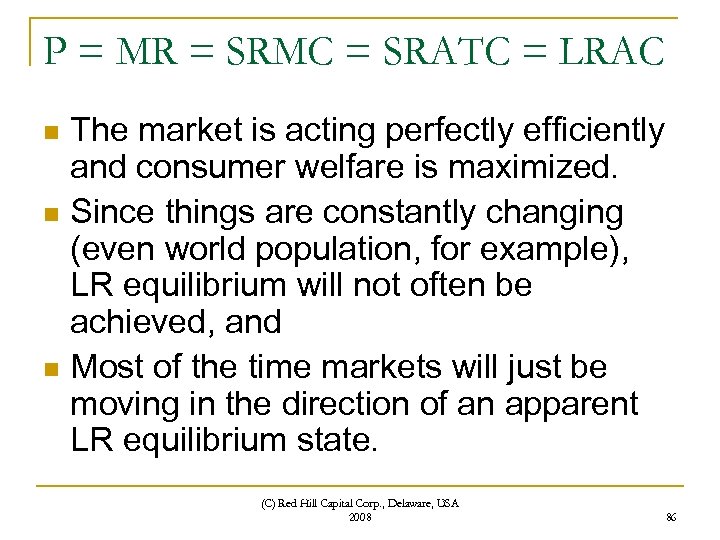P = MR = SRMC = SRATC = LRAC The market is acting perfectly