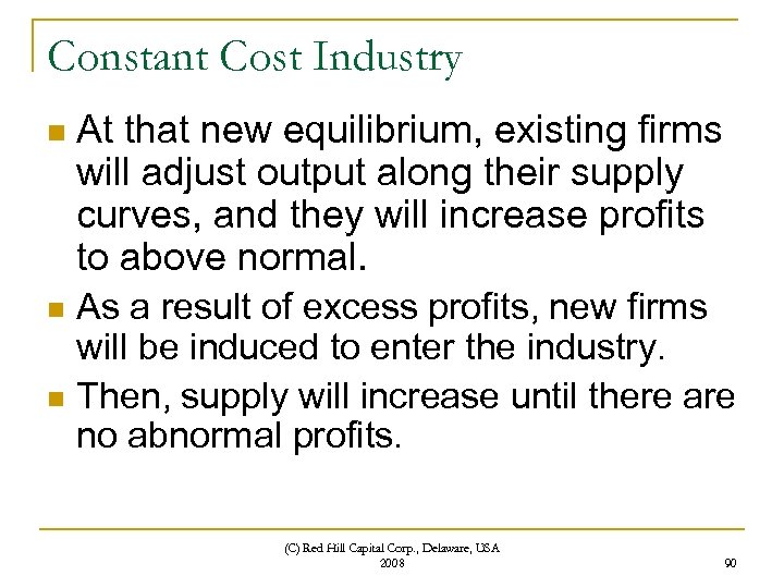 Constant Cost Industry n At that new equilibrium, existing firms will adjust output along
