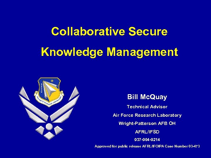 Collaborative Secure Knowledge Management Bill Mc. Quay Technical Advisor Air Force Research Laboratory Wright-Patterson