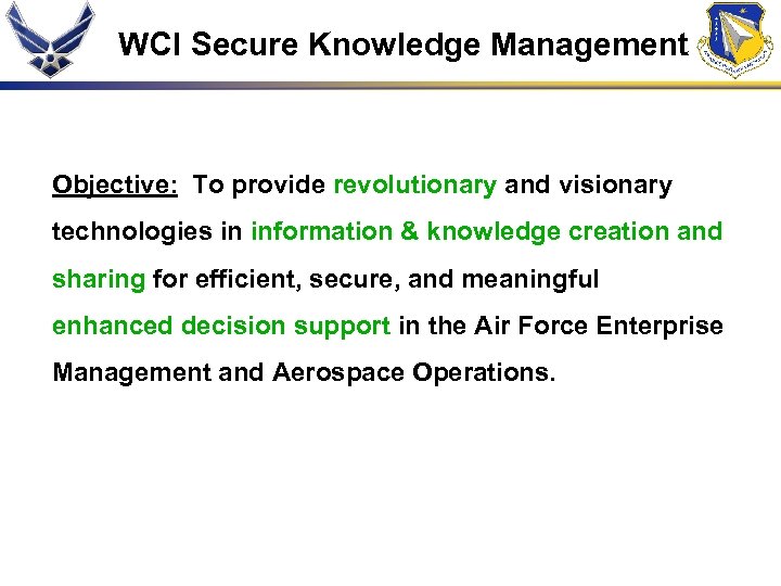 WCI Secure Knowledge Management Objective: To provide revolutionary and visionary technologies in information &