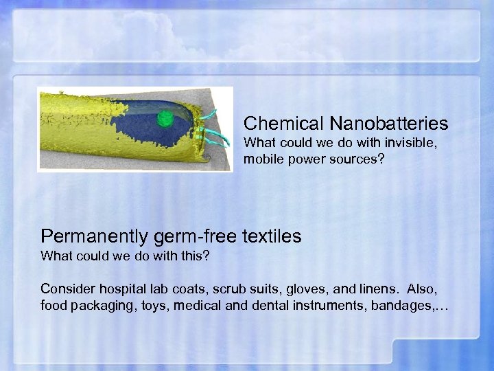 Chemical Nanobatteries What could we do with invisible, mobile power sources? Permanently germ-free textiles