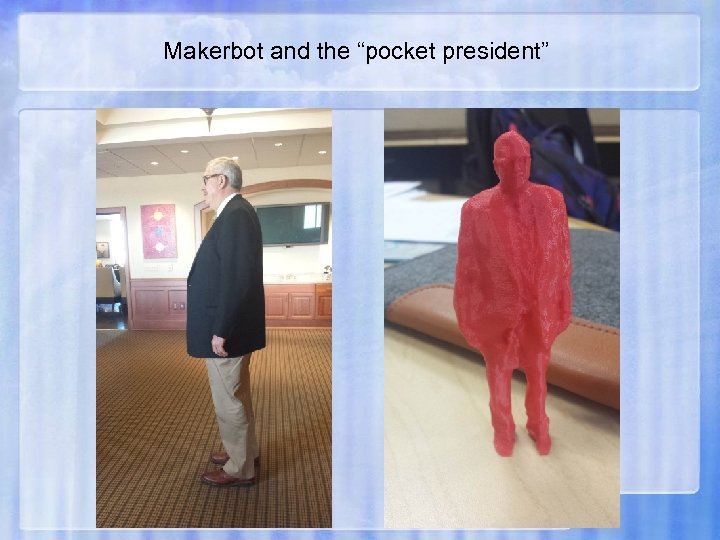Makerbot and the “pocket president” 