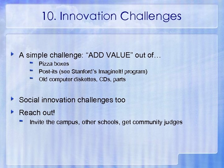 10. Innovation Challenges A simple challenge: “ADD VALUE” out of… Pizza boxes Post-its (see