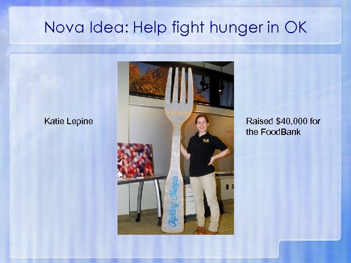 Nova Idea: Help fight hunger in OK Katie Lepine Raised $40, 000 for the