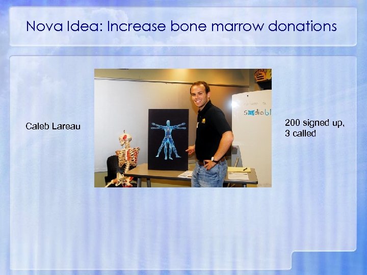 Nova Idea: Increase bone marrow donations Caleb Lareau 200 signed up, 3 called 