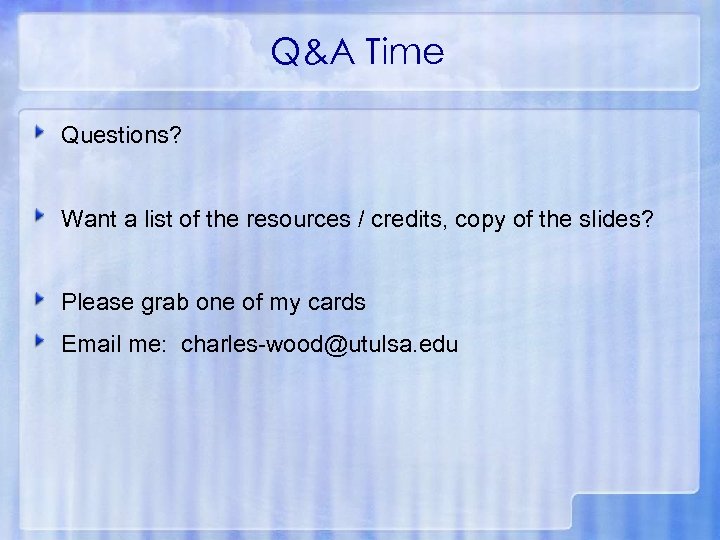 Q&A Time Questions? Want a list of the resources / credits, copy of the