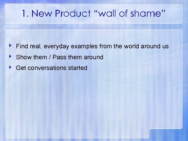 1. New Product “wall of shame” Find real, everyday examples from the world around