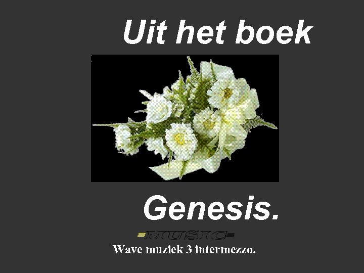 Uit het boek Genesis. Wave muziek 3 intermezzo. 