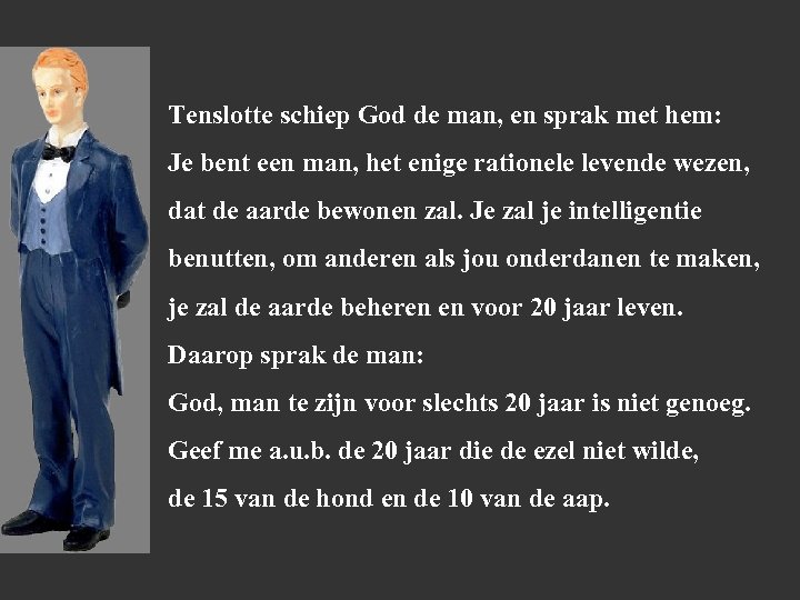 Tenslotte schiep God de man, en sprak met hem: Je bent een man, het