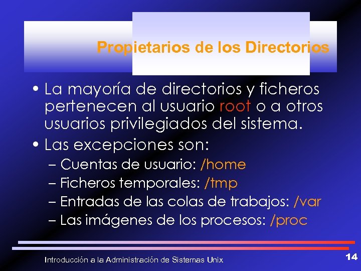 Propietarios de los Directorios • La mayoría de directorios y ficheros pertenecen al usuario