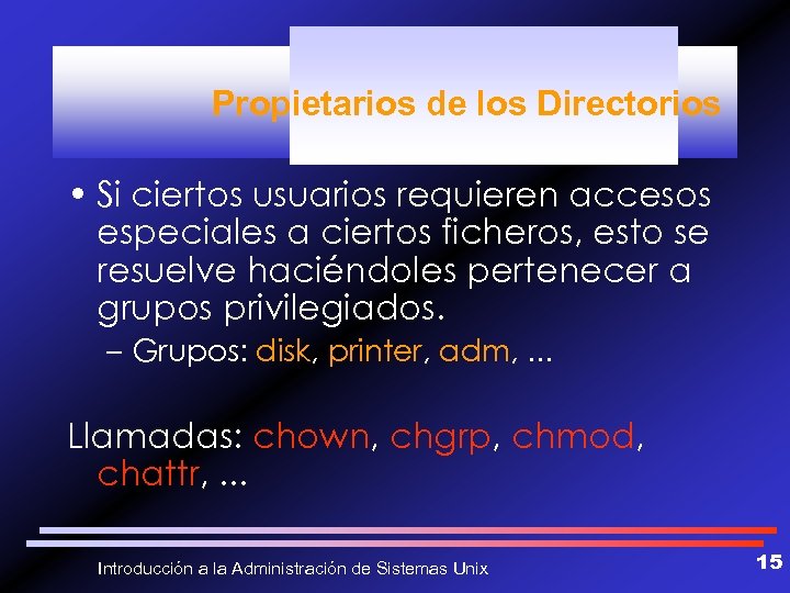 Propietarios de los Directorios • Si ciertos usuarios requieren accesos especiales a ciertos ficheros,